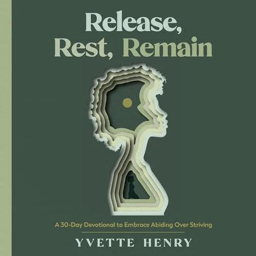 Release, Rest, Remain By Yvette Henry
